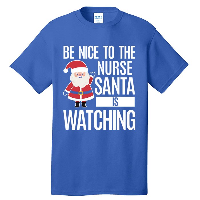 Be Nice To The Nurse Santa Is Watching Cool Gift Tall T-Shirt