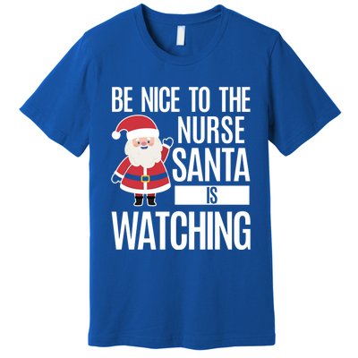 Be Nice To The Nurse Santa Is Watching Cool Gift Premium T-Shirt