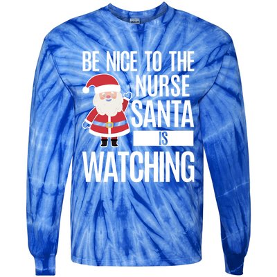 Be Nice To The Nurse Santa Is Watching Cool Gift Tie-Dye Long Sleeve Shirt