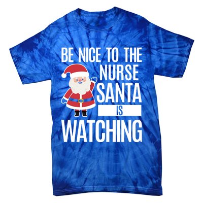 Be Nice To The Nurse Santa Is Watching Cool Gift Tie-Dye T-Shirt