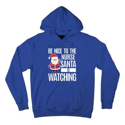 Be Nice To The Nurse Santa Is Watching Cool Gift Tall Hoodie