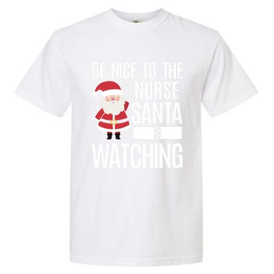 Be Nice To The Nurse Santa Is Watching Cool Gift Garment-Dyed Heavyweight T-Shirt