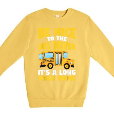 Be Nice To The Yellow School Bus Driver Premium Crewneck Sweatshirt