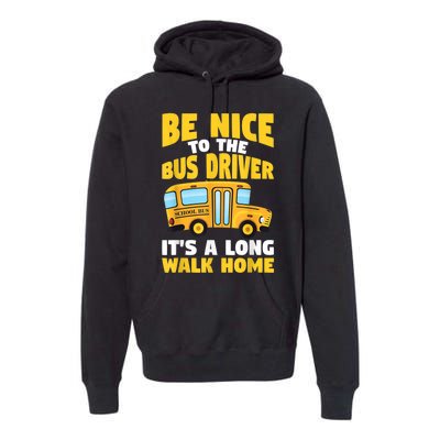 Be Nice To The Yellow School Bus Driver Premium Hoodie