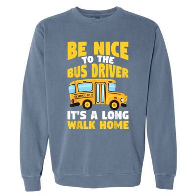 Be Nice To The Yellow School Bus Driver Garment-Dyed Sweatshirt