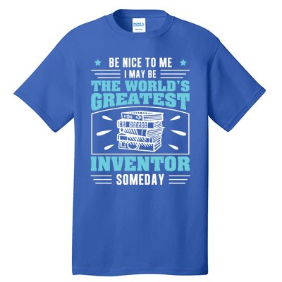 Be Nice To Me I May Be Funny Future Inventor Humor Innovator Funny Gift Tall T-Shirt