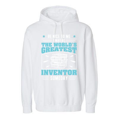 Be Nice To Me I May Be Funny Future Inventor Humor Innovator Funny Gift Garment-Dyed Fleece Hoodie