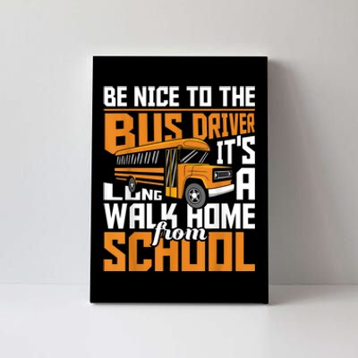 Be Nice To The Bus Driver School Bus Driver Appreciation Canvas