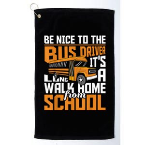 Be Nice To The Bus Driver School Bus Driver Appreciation Platinum Collection Golf Towel