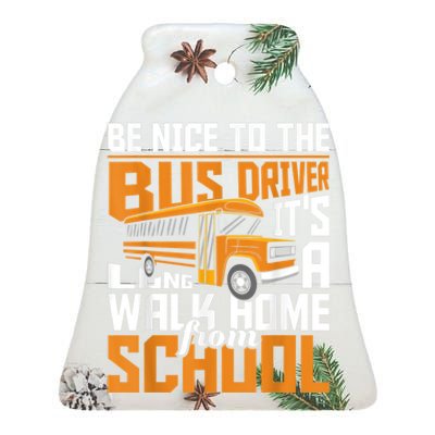 Be Nice To The Bus Driver School Bus Driver Appreciation Ceramic Bell Ornament