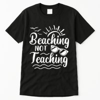 Beaching Not Teaching Summer Break Teacher Tall T-Shirt