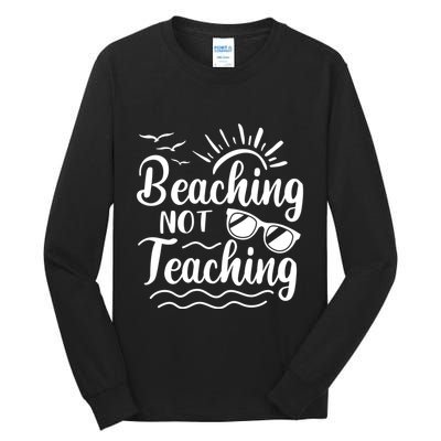 Beaching Not Teaching Summer Break Teacher Tall Long Sleeve T-Shirt