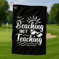 Beaching Not Teaching Summer Break Teacher Golf Towel