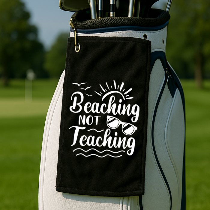 Beaching Not Teaching Summer Break Teacher Golf Towel