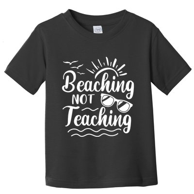 Beaching Not Teaching Summer Break Teacher Toddler T-Shirt