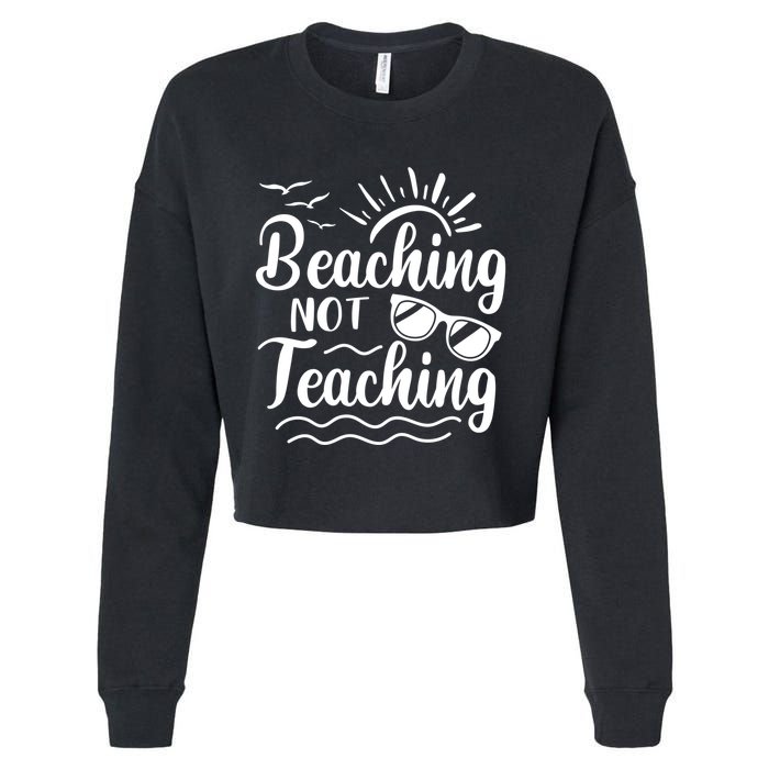 Beaching Not Teaching Summer Break Teacher Cropped Pullover Crew