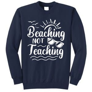 Beaching Not Teaching Summer Break Teacher Tall Sweatshirt