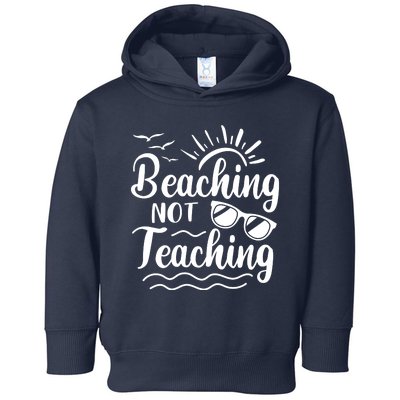 Beaching Not Teaching Summer Break Teacher Toddler Hoodie