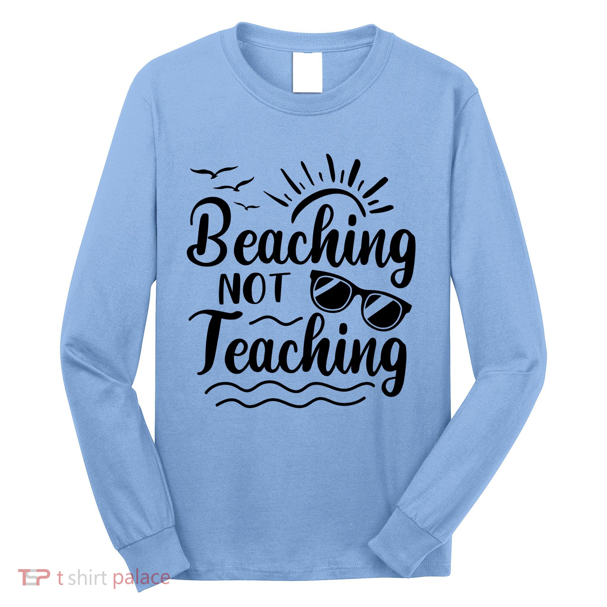 Beaching Not Teaching Summer Break Teacher Long Sleeve Shirt