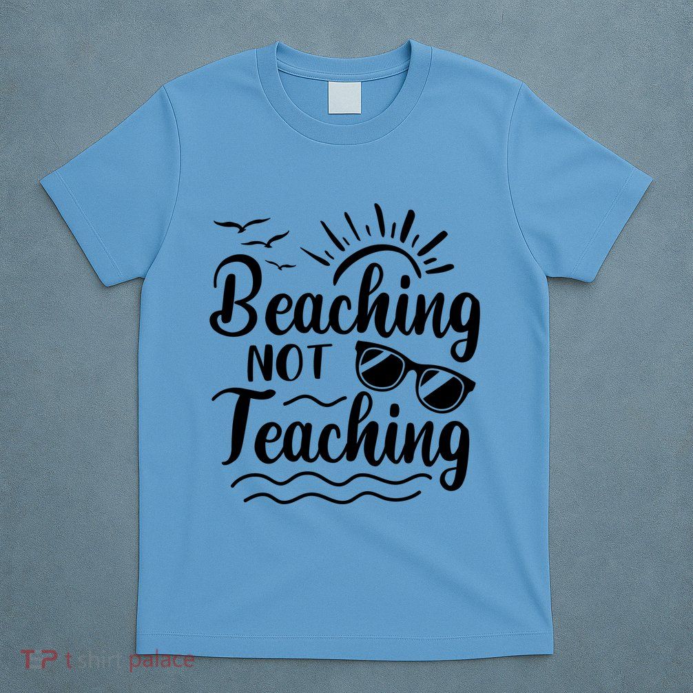 Beaching Not Teaching Summer Break Teacher T-Shirt