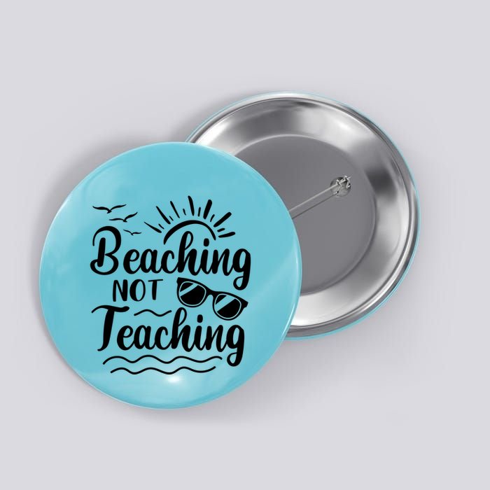 Beaching Not Teaching Summer Break Teacher Button