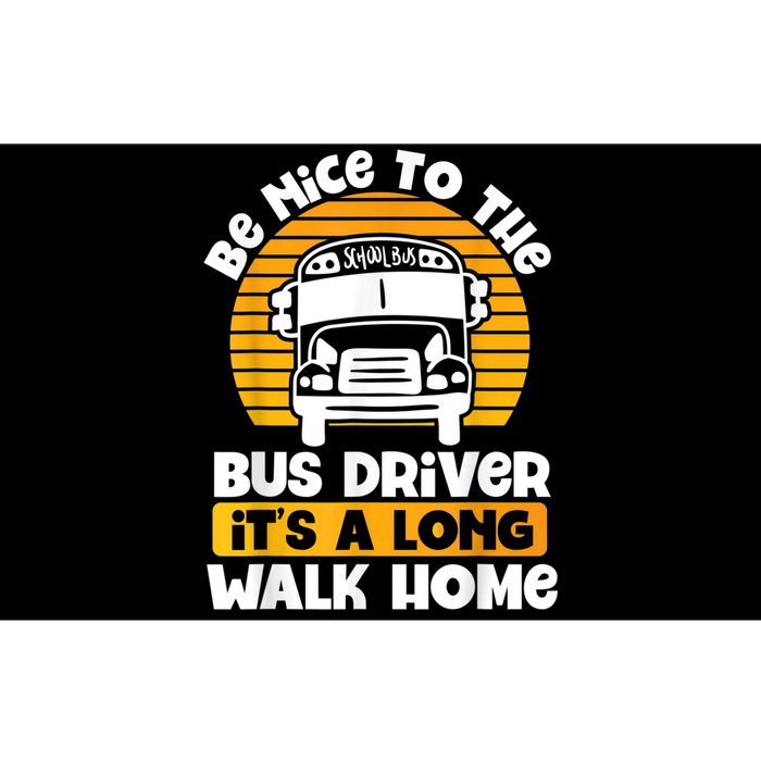 Be Nice To The Bus Driver Its A Long Walk Home Bus Driver Bumper Sticker