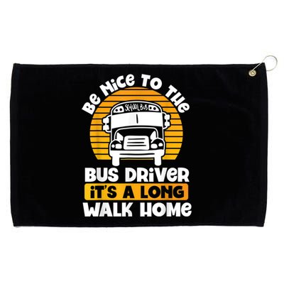 Be Nice To The Bus Driver Its A Long Walk Home Bus Driver Grommeted Golf Towel