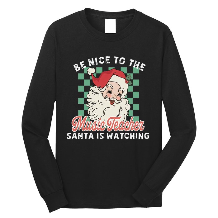 Be Nice To The Music Teacher Santa Is Watching Funny Xmas Long Sleeve Shirt