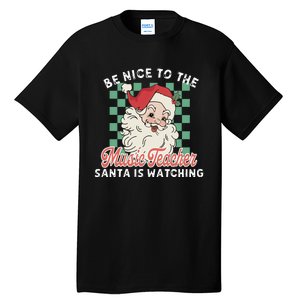 Be Nice To The Music Teacher Santa Is Watching Funny Xmas Tall T-Shirt