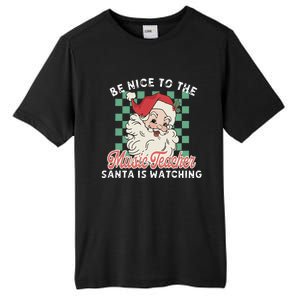 Be Nice To The Music Teacher Santa Is Watching Funny Xmas Tall Fusion ChromaSoft Performance T-Shirt