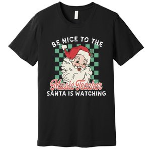 Be Nice To The Music Teacher Santa Is Watching Funny Xmas Premium T-Shirt