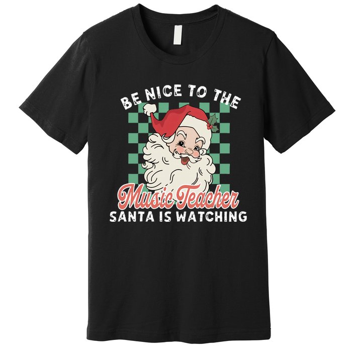 Be Nice To The Music Teacher Santa Is Watching Funny Xmas Premium T-Shirt