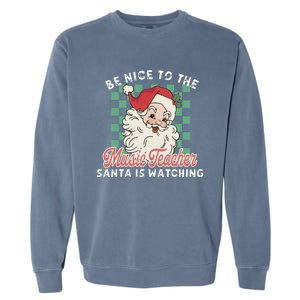 Be Nice To The Music Teacher Santa Is Watching Funny Xmas Garment-Dyed Sweatshirt