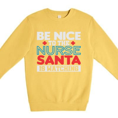 Be Nice To The Nurse Santa Is Watching Christmas Design Gift Premium Crewneck Sweatshirt