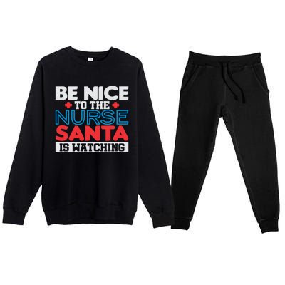 Be Nice To The Nurse Santa Is Watching Christmas Design Gift Premium Crewneck Sweatsuit Set