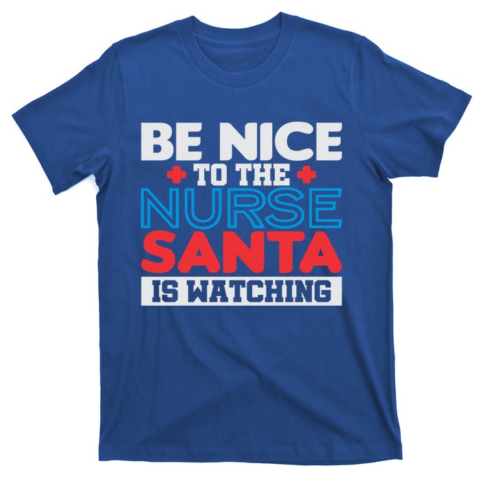 Be Nice To The Nurse Santa Is Watching Christmas Design Gift T-Shirt