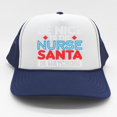 Be Nice To The Nurse Santa Is Watching Christmas Design Gift Trucker Hat