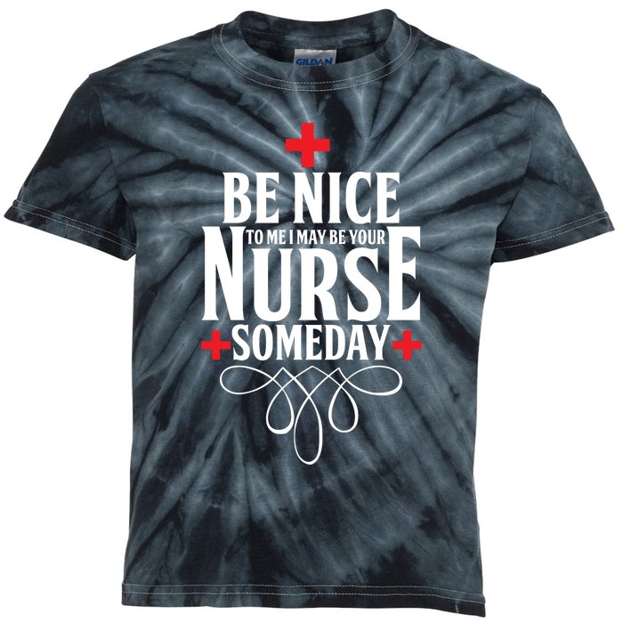 Be Nice To Me I May Be Your Nurse Someday Kids Tie-Dye T-Shirt