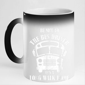 Be Nice To The Bus Driver Its A Long Walk Home Bus Driver 11oz Black Color Changing Mug