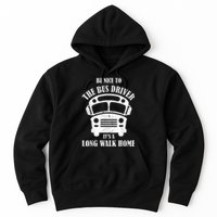 Be Nice To The Bus Driver Its A Long Walk Home Bus Driver Hoodie