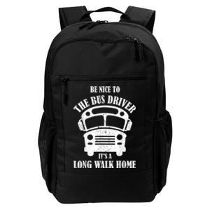 Be Nice To The Bus Driver Its A Long Walk Home Bus Driver Daily Commute Backpack