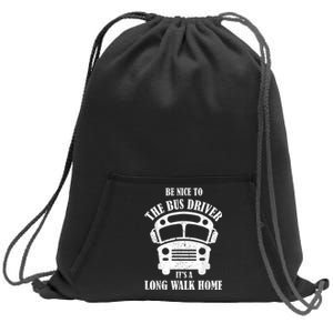 Be Nice To The Bus Driver Its A Long Walk Home Bus Driver Sweatshirt Cinch Pack Bag