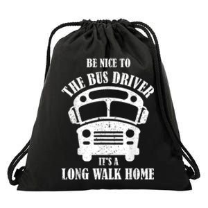 Be Nice To The Bus Driver Its A Long Walk Home Bus Driver Drawstring Bag