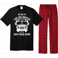 Be Nice To The Bus Driver Its A Long Walk Home Bus Driver Pajama Set