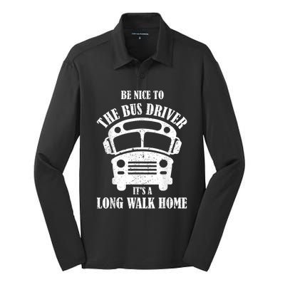 Be Nice To The Bus Driver Its A Long Walk Home Bus Driver Silk Touch Performance Long Sleeve Polo