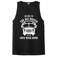 Be Nice To The Bus Driver Its A Long Walk Home Bus Driver PosiCharge Competitor Tank