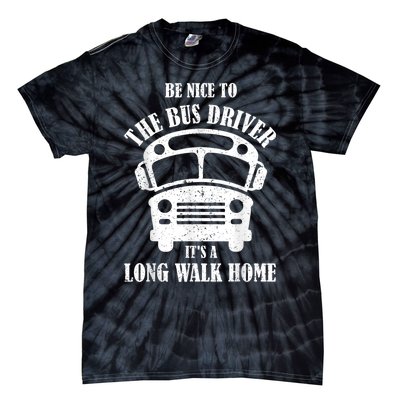 Be Nice To The Bus Driver Its A Long Walk Home Bus Driver Tie-Dye T-Shirt