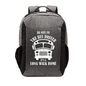 Be Nice To The Bus Driver Its A Long Walk Home Bus Driver Vector Backpack