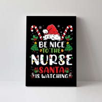 Be Nice To The Nurse Santa Is Watching Funny Nurse Christmas Canvas