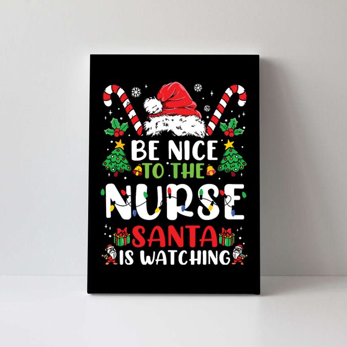 Be Nice To The Nurse Santa Is Watching Funny Nurse Christmas Canvas